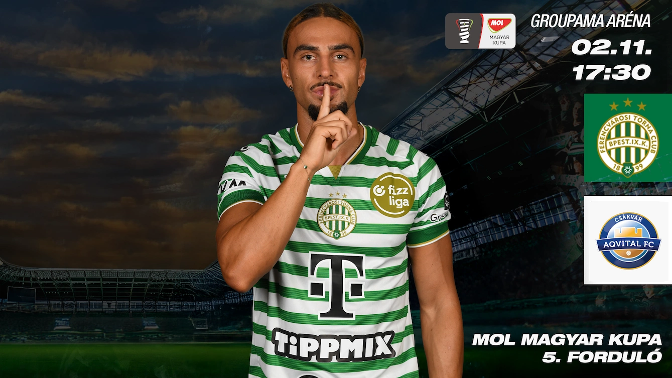 Ferencváros - Aqvital FC Csákvár MOL Magyar Kupa labdarúgó mérkőzés