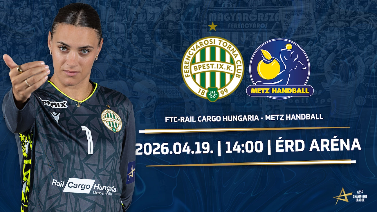 FTC-Rail Cargo Hungaria - Metz Handball női kézilabda mérkőzés